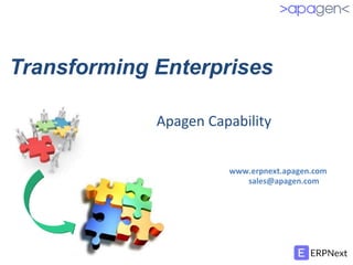 Transforming Enterprises
Apagen Capability
www.erpnext.apagen.com
sales@apagen.com
 