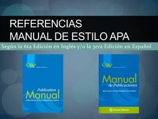 Según la 6ta Edición en Inglés y/o la 3era Edición en Español REFERENCIASManual de Estilo APA 