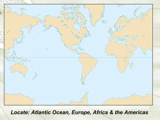 Locate: Atlantic Ocean, Europe, Africa & the Americas 