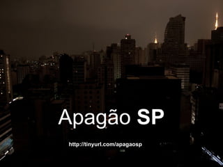 Apagão  SP http://tinyurl.com/apagaosp   