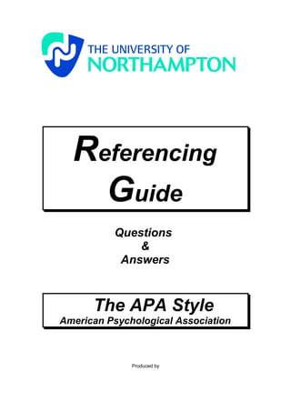 Referencing
    Guide
          Questions
              &
           Answers



      The APA Style
American Psychological Association



              Produced by
 