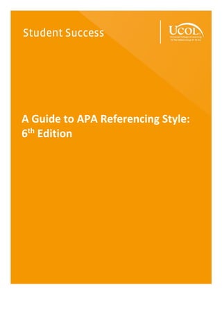A Guide to APA Referencing Style:
6th
Edition
 
