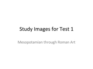 Study Images for Test 1 Mesopotamian through Roman Art 