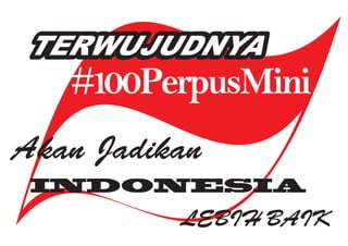 TERWUJUDNYA


Akan Jadikan
 INDONESIA
          LEBIH BAIK
 