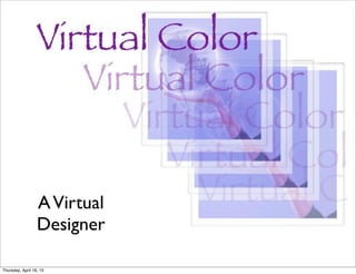 AVirtual
Designer
Thursday, April 16, 15
 