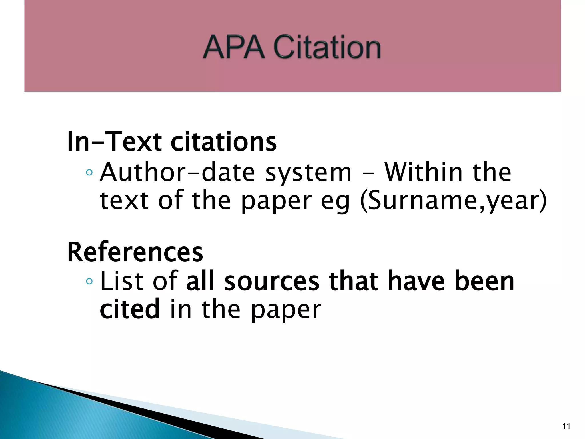 In-Text citations
◦ Author-date system - Within the
text of the paper eg (Surname,year)
References
◦ List of all sources that have been
cited in the paper
11
 