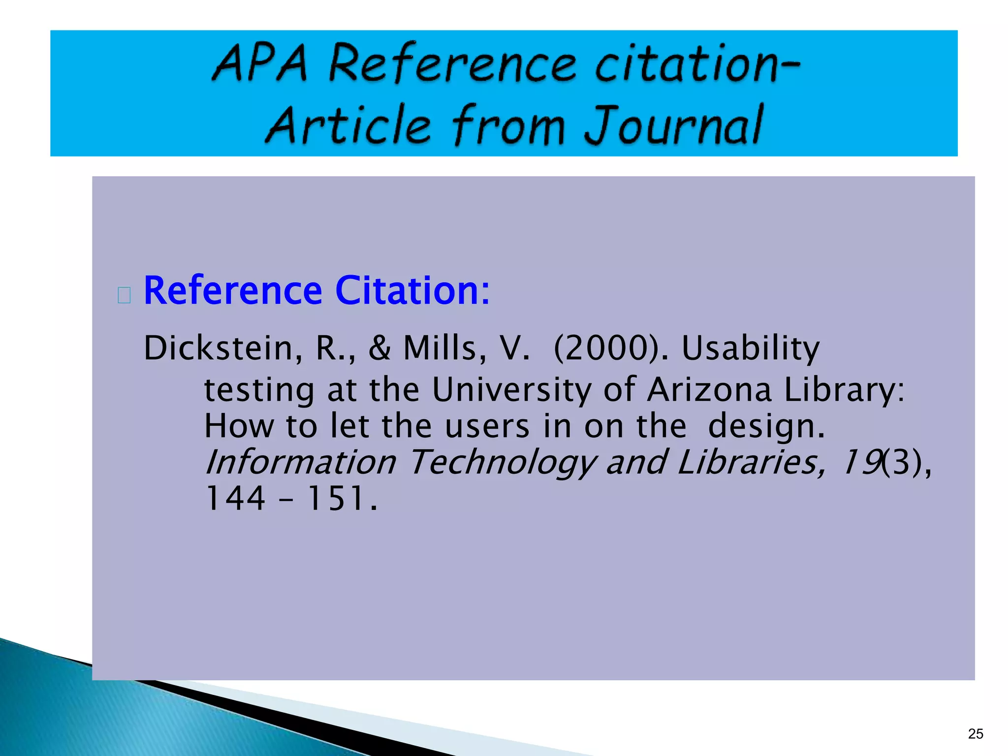 Reference Citation:
Dickstein, R., & Mills, V. (2000). Usability
testing at the University of Arizona Library:
How to let the users in on the design.
Information Technology and Libraries, 19(3),
144 – 151.
25
 