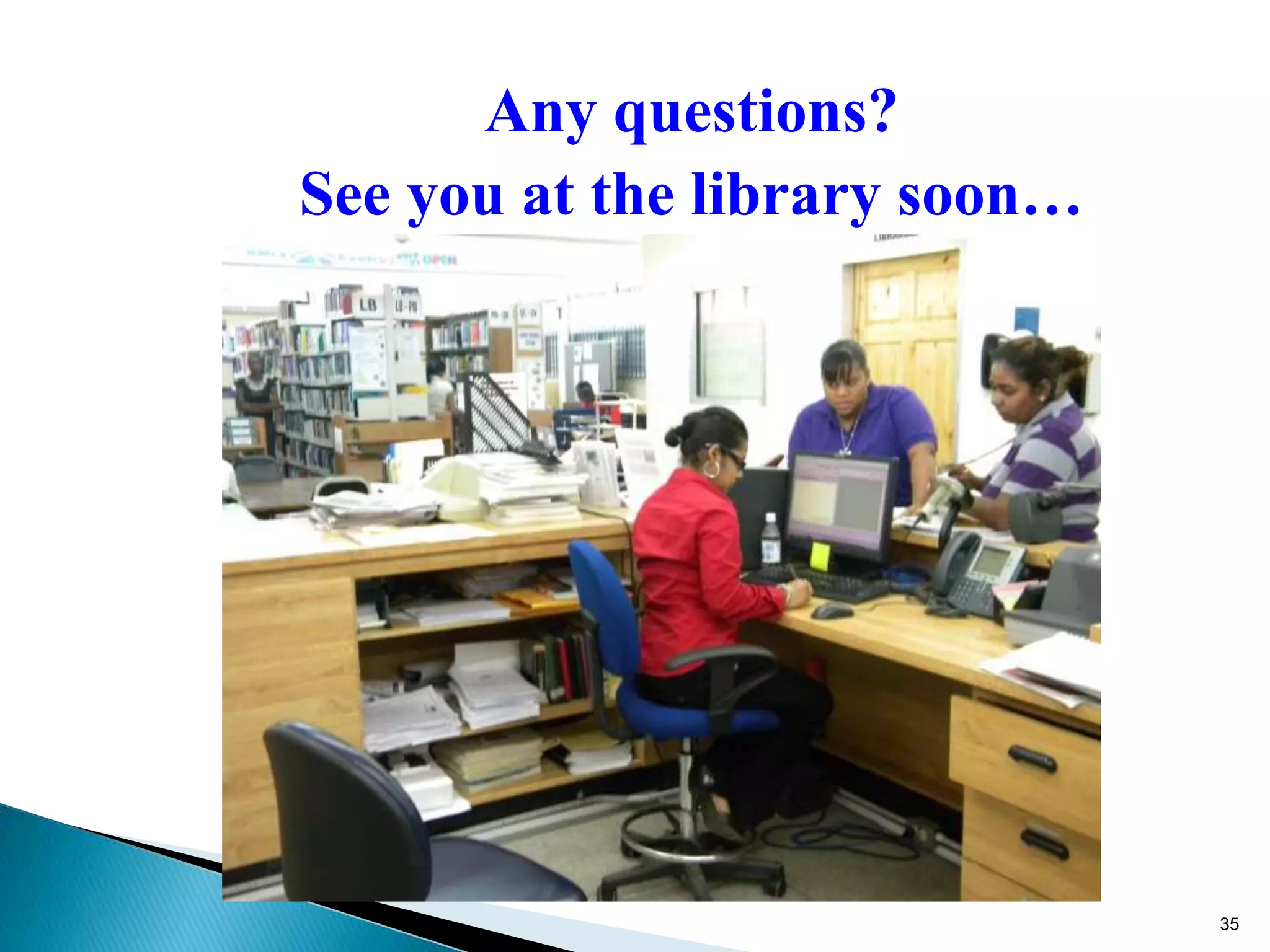 Any questions?
See you at the library soon…
35
 