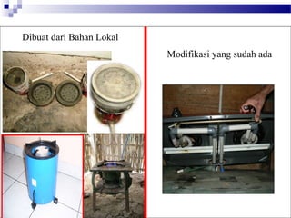 Dibuat dari Bahan Lokal
Modifikasi yang sudah ada
 