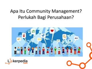 Apa Itu Community Management?
Perlukah Bagi Perusahaan?
 