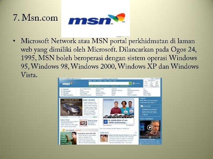 7. Msn.com<br />Microsoft Network atau MSN portal perkhidmatan di laman web yang dimilikioleh Microsoft. DilancarkanpadaOg...