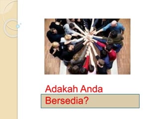 Adakah Anda 
Bersedia? 
