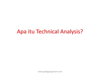 Apa itu Technical Analysis?




        www.pedagangsaham.com
 
