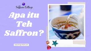 Apa itu
Teh
Saffron?
www.Kong-Posh.com
 