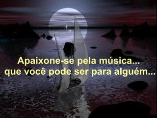 Alberto Goldin Apaixone-se pela música...   que você pode ser para alguém... 