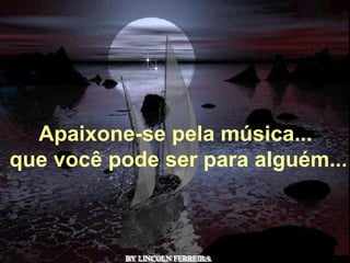 Alberto Goldin BY LINCOLN FERREIRA  Apaixone-se pela música...   que você pode ser para alguém... 