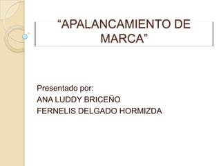 Presentado por:
ANA LUDDY BRICEÑO
FERNELIS DELGADO HORMIZDA
 
