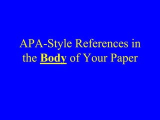 APA-Style References in 
the Body of Your Paper 
 