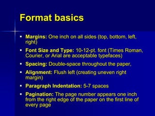 Format basics 
 Margins: One inch on all sides (top, bottom, left, 
right) 
 Font Size and Type: 10-12-pt. font (Times R...