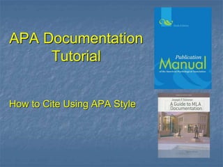APA Documentation
Tutorial
How to Cite Using APA Style
 