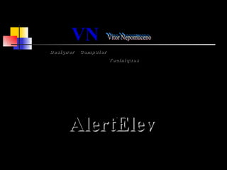 VN   Designer  Computer  Teclniques Apresenta AlertElev  Vitor Nepomuceno 