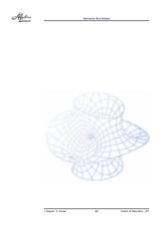 Operadores Semi-Simples




J. Delgado - K. Frensel            268                                ´
                                                    Instituto de Matematica - UFF
 