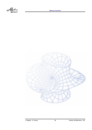 Matrizes Invert´veis
                                         ı




J. Delgado - K. Frensel           28                               ´
                                                 Instituto de Matematica - UFF
 