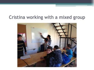 Cristina working with a mixed group

 