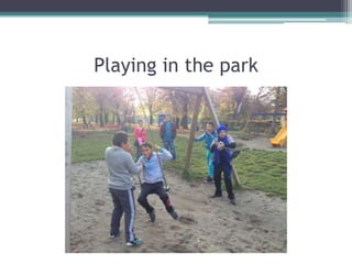 Playing in the park

 