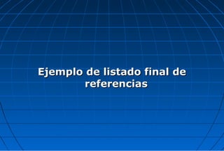 Ejemplo de listado final de
        referencias
 