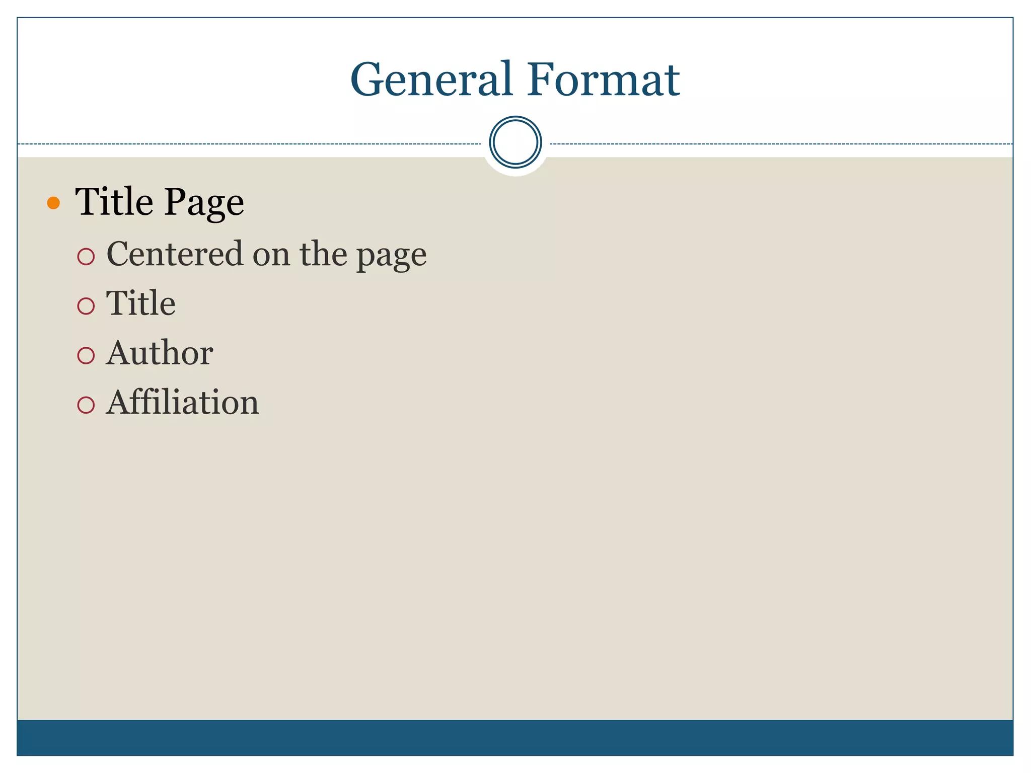 General Format
 Title Page
 Centered on the page
 Title
 Author
 Affiliation
 
