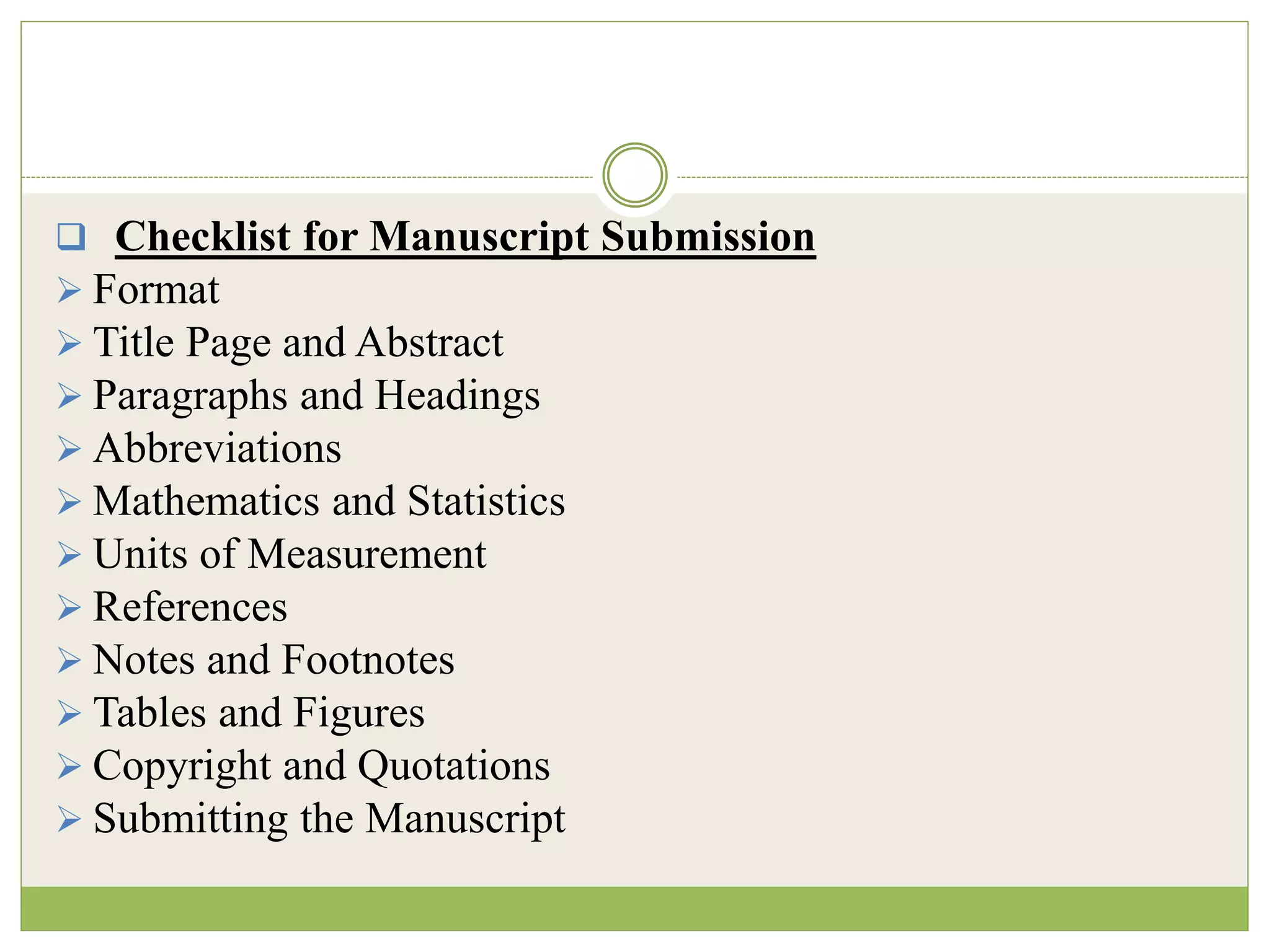  Checklist for Manuscript Submission
 Format
 Title Page and Abstract
 Paragraphs and Headings
 Abbreviations
 Mathematics and Statistics
 Units of Measurement
 References
 Notes and Footnotes
 Tables and Figures
 Copyright and Quotations
 Submitting the Manuscript
 