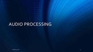AUDIO PROCESSING
16 February 2016 17
 