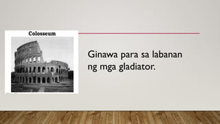 Ginawa para sa labanan
ng mga gladiator.
 