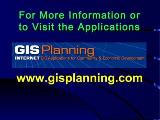 For More Information orFor More Information or
to Visit the Applicationsto Visit the Applications
www.gisplanning.com
 