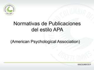 Normativas de Publicaciones del estilo APA 
(American Psychological Association)  