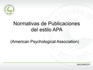 Normativas de Publicaciones
del estilo APA
(American Psychological Association)
 