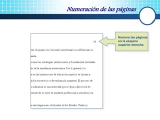 Numeración de las páginas
Numere las páginas
en la esquina
superior derecha.
 