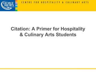 Citation: A Primer for Hospitality
    & Culinary Arts Students
 