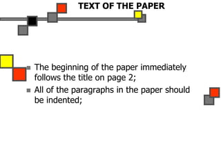 TEXT OF THE PAPER
 The beginning of the paper immediately
follows the title on page 2;
 All of the paragraphs in the paper should
be indented;
 