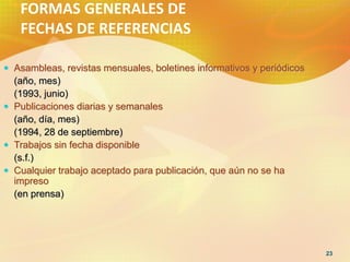 FORMAS GENERALES DE
   FECHAS DE REFERENCIAS

 Asambleas, revistas mensuales, boletines informativos y periódicos
  (año,...