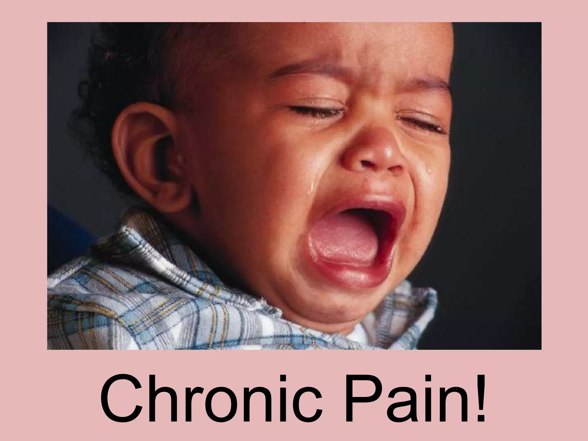 Chronic Pain! 
 