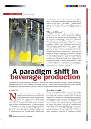 INSIGHT & OUTLOOK Aseptic technology



                                                                             thermal impact than the hot-fill product. This means that the
                                                                             product is more natural and the risk of destroying flavours does not
                                                                             exist. On the other hand, for ESL products, it is essential to always
                                                                             maintain the cold chain – this is often a challenge in countries,
                                                                             where there is a problem of cold chain availability at the point
                                                                             of sale.”

                                                                             What is the difference?
                                                                             In hot-fill process, the product is flash pasteurised at temperatures
                                                                             (between 120ºC and 140ºC) and held for a few seconds. After this,
                                                                             the product is cooled down to be filled in a container, which is then
                                                                             laid on its sides to sterilise the cap. It is then erected and undergoes
                                                                             rapid cooling down to about 40ºC in a cooling tunnel.
                                                                                  Aseptic filling involves bottling a product at ambient
                                                                             temperature, ie without tunnel pasteurisation or hot-filling and
                                                                             without the addition of preservatives, in such a way that it attains
                                                                             a specified shelf-life. The products are only briefly heated before
                                                                             filling. Aseptic filling is recommended for both still as well as
                                                                             carbonated beverages. Basically, two processes of aseptic filling have
                                                                             emerged, dry and wet sterilisation, both with specific advantages
                                                                             and disadvantages. Kraus explains, “The most common applications
                                                                             in aseptic technology for beverage filling are definitely wet bottle
                                                                             sterilisation with Peracetic Acid (PAA) or dry bottle sterilisation
                                                                             with Hydrogen Peroxide (H2O2). The aseptic technology is indeed
                                                                             a strong growing market – the consumer these days expects a
                                                                             natural product without any preservative. The product should be
                                                                             ‘low processed’ to be as inartificial as possible.”
                                                       Courtesy: Krones AG




  A paradigm shift in
 beverage production
While there are many technologies available in the market to process and pack beverages, aseptic processing is
gaining importance as it can preserve the products safely in a natural state. But beverage manufacturers will have
to work closely with the technology providers to extract maximum benefit from aseptic processing.

   Rakesh Rao                                                                Refreshing technology
                                                                             There is an increasing demand for more natural and healthier




N
               on-carbonated drinks such as juice, tea, milk, flavoured      products among the consumers; so aseptic packaging enables
               water,etc need protection from microbial contamination        to do away with preservatives, artificial colours etc. “Besides,
               as they contain sugars. Beverage manufacturers use            compared to hot-filling for high acid drinks and retort for the low
               methods such as preservatives, hot-filling, extended          acid ones, combined with respectively High Temperature Short
shelf-life (ESL), aseptic processing/filling, etc to eliminate microbes,     Time (HTST) and Ultra-high Temperature (UHT) processing,
thus ensuring safe consumption of drinks. However, in recent times,          aseptic technology allows to preserve the organoleptic quality of
aseptic processing is gaining importance in the developed countries.         the products still securing a long shelf-life,” elaborates Roland
The advantage of the aseptic process compared with hot-fill is               Nicolas, Dairy & Aseptic Business Development Director, Serac.
obvious, says Stefan Kraus, Product Manager-Filling Technology,                  Seconding this thought, V Gokuldas, Managing Director,
Krones AG, adding, “The aseptic product is not as highly processed           HRS Process Systems, says, “One of the biggest advantages of
as the hot-fill product, and the aseptic product experiences less            aseptic technology is preservation of naturalness of processed


 46    Modern Food Processing | March 2012
 