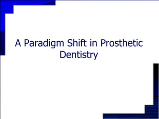 A Paradigm Shift in Prosthetic Dentistry 