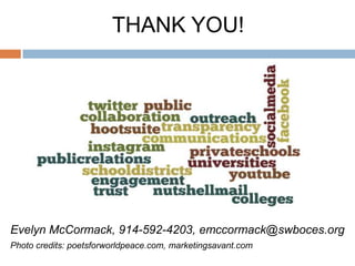 THANK YOU!

Evelyn McCormack, 914-592-4203, emccormack@swboces.org
Photo credits: poetsforworldpeace.com, marketingsavant.com

 