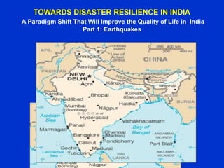 TOWARDS DISASTER RESILIENCE IN INDIA
A Paradigm Shift That Will Improve the Quality of Life in India
Part 1: Earthquakes
 