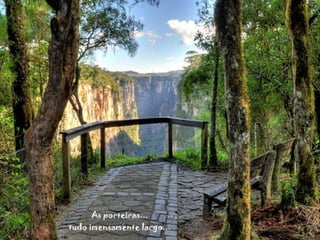 As porteiras... tudo imensamente largo... 