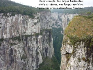 Doce  encanto  dos  largos  horizontes, onde  os  cêrros,  nos  longes  azulados, parecem  graves, cismadoras  frontes... 