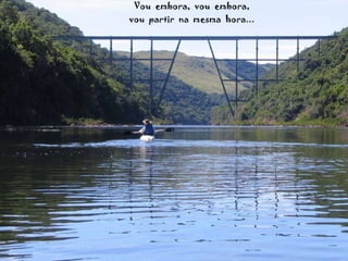 Vou  embora,  vou  embora, vou  partir  na  mesma  hora... 