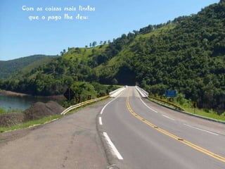 Com  as  coisas  mais  lindas que  o  pago  lhe  deu: 